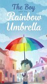 The Boy with the Rainbow Umbrella (eBook, ePUB) The Boy with the Rainbow Umbrella (eBook, ePUB)