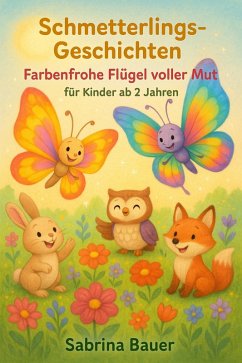 Cover Schmetterlings-Geschichten: Farbenfrohe Flügel voller Mut - für Kinder ab 2 Jahren (eBook, ePUB)