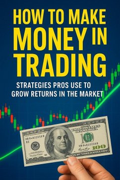 Cover How To Make Money In Trading: Proven Strategies The Pros Use To Grow Returns In The Market (eBook, ePUB)