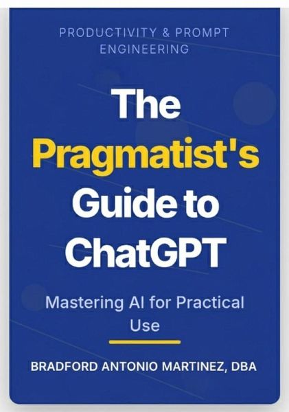 The Pragmatist's Guide to ChatGPT (eBook, ePUB) The Pragmatist's Guide to ChatGPT (eBook, ePUB)