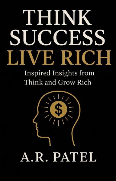 Think Success Live Rich: Inspired Insights from Think and Grow Rich (eBook, ePUB) Think Success Live Rich: Inspired Insights from Think and Grow Rich (eBook, ePUB)
