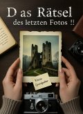 Das Rätsel des letzten Fotos - A German Reader for Beginners (A1-A2 Level): A Bilingual Mystery Adventure with Full English Translation (eBook, ePUB) Das Rätsel des letzten Fotos - A German Reader for Beginners (A1-A2 Level): A Bilingual Mystery Adventure with Full English Translation (eBook, ePUB)