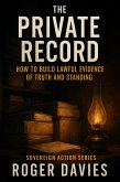 The Private Record: How to Build Lawful Evidence of Truth and Standing (Sovereign Action, #3) (eBook, ePUB) The Private Record: How to Build Lawful Evidence of Truth and Standing (Sovereign Action, #3) (eBook, ePUB)