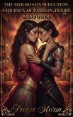 The Silk Road's Seduction - A Journey of Passion, Desire and Power (eBook, ePUB) The Silk Road's Seduction - A Journey of Passion, Desire and Power (eBook, ePUB)
