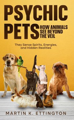Psychic Pets: How Animals See Beyond the Veil (eBook, ePUB) - Ettington, Martin K.