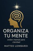 Organiza tu Mente: Orden Mental para Claridad (eBook, ePUB)