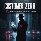 Customer Zero:The Systemic Betrayal of Corporate America (eBook, ePUB)