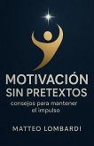 Motivación sin Pretextos: Consejos para Mantener el Impulso (eBook, ePUB)