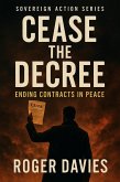 Cease the Decree: Ending Contracts in Peace (Sovereign Action, #1) (eBook, ePUB) Cease the Decree: Ending Contracts in Peace (Sovereign Action, #1) (eBook, ePUB)