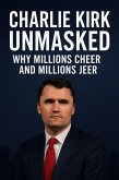 Charlie Kirk Unmasked: Why Millions Cheer and Millions Jeer (eBook, ePUB) Charlie Kirk Unmasked: Why Millions Cheer and Millions Jeer (eBook, ePUB)