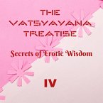 The Vatsyayana Treatise: Secrets of Erotic Wisdom - IV (Vatsyayana's Kamasutra Series, #4) (eBook, ePUB)