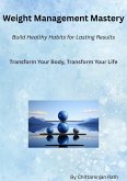 Weight Management Mastery: Build Healthy for Lasting Results (eBook, ePUB)