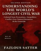 UNDERSTANDING THE WORLD'S LONGEST CIVIL WAR: Colonial State Formations, Geopolitics, Conflict Over Natural Resources & the Genocide (2nd Edition) (eBook, ePUB) UNDERSTANDING THE WORLD'S LONGEST CIVIL WAR: Colonial State Formations, Geopolitics, Conflict Over Natural Resources & the Genocide (2nd Edition) (eBook, ePUB)