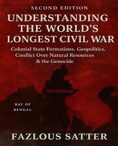 Cover UNDERSTANDING THE WORLD'S LONGEST CIVIL WAR: Colonial State Formations, Geopolitics, Conflict Over Natural Resources & the Genocide (2nd Edition) (eBook, ePUB)