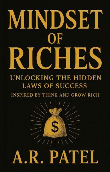 Mindset of Riches: Unlocking the Hidden Laws of Success Inspired by Think and Grow Rich (eBook, ePUB) Mindset of Riches: Unlocking the Hidden Laws of Success Inspired by Think and Grow Rich (eBook, ePUB)