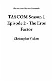 TASCOM Season 1 Episode 2 - The Eros Factor (Terran Armed Services Command) (eBook, ePUB)
