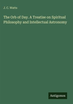 Cover The Orb of Day. A Treatise on Spiritual Philosophy and Intellectual Astronomy