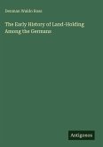 The Early History of Land-Holding Among the Germans