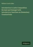 Introduction to Latin Composition Revised and Enlarged with Introductory Exercises on Elementary Constructions