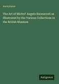 The Art of Michel' Angelo Buonarroti as Illustrated by the Various Collections in the British Museum
