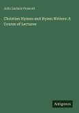 Christian Hymns and Hymn Writers: A Course of Lectures