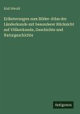 Erläuterungen zum Bilder-Atlas der Länderkunde mit besonderer Rücksicht auf Völkerkunde, Geschichte und Naturgeschichte Erläuterungen zum Bilder-Atlas der Länderkunde mit besonderer Rücksicht auf Völkerkunde, Geschichte und Naturgeschichte
