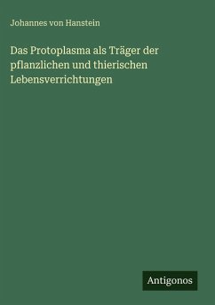 Cover Das Protoplasma als Träger der pflanzlichen und thierischen Lebensverrichtungen
