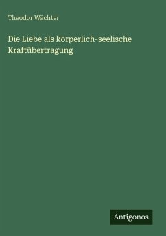 Cover Die Liebe als körperlich-seelische Kraftübertragung