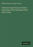 Chorlton's Grape Growers' Guide. A Hand-book of the Cultivation of the Exotic Grape