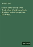 Treatise on the Theory of the Construction of Bridges and Roofs. Illustrated with Numerous Wood Engravings Treatise on the Theory of the Construction of Bridges and Roofs. Illustrated with Numerous Wood Engravings