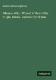 Whence, What, Where? A View of the Origin, Nature, and Destiny of Man