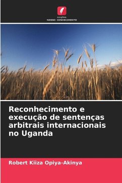 Reconhecimento e execução de sentenças arbitrais internacionais no Uganda - Kiiza Opiya-Akinya, Robert