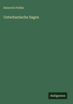 Unterharzische Sagen - Pröhle, Heinrich