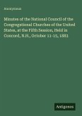 Minutes of the National Council of the Congregational Churches of the United States, at the Fifth Session, Held in Concord, N.H., October 11-15, 1883