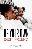 Be Your Own Best Friend Be Your Own Best Friend