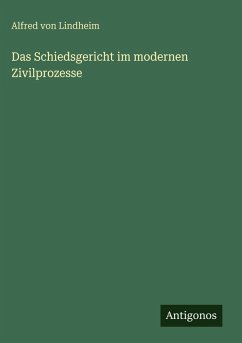 Cover Das Schiedsgericht im modernen Zivilprozesse