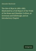 The Isle of Skye in 1882-1883. Illustrated by a Full Report of the Trials of the Braes and Glendale Crofters, at Inverness and Edinburgh; and an Introductory Chapter