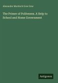 The Primer of Politeness. A Help to School and Home Government The Primer of Politeness. A Help to School and Home Government