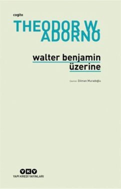 Walter Benjamin Üzerine - W. Adorno, Theodor Walter Benjamin Üzerine - W. Adorno, Theodor
