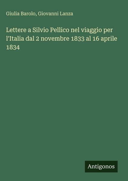 Lettere a Silvio Pellico nel viaggio per l'Italia dal 2 novembre 1833 al 16 aprile 1834