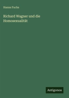 Richard Wagner und die Homosexualität - Fuchs, Hanns