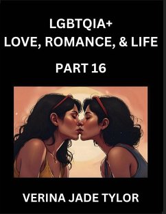Cover LGBTQIA+ Love, Romance, Sex, and Life (Part 16)- Queer Voices, Resilient Lives, Short Essays on Rights, Social Life, Experiences and Challenges of Being Lesbian, Gay, Queer and Non-binary, Identity, and Liberation, Fight for Rainbow Pride Equality