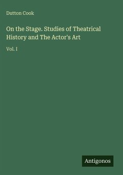 On the Stage. Studies of Theatrical History and The Actor's Art - Cook, Dutton
