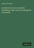 Die älteste Zeit der Universität Heidelberg, 1386-1449: Im Auftrage der Universität Die älteste Zeit der Universität Heidelberg, 1386-1449: Im Auftrage der Universität