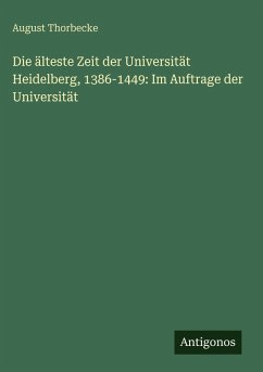 Cover Die älteste Zeit der Universität Heidelberg, 1386-1449: Im Auftrage der Universität