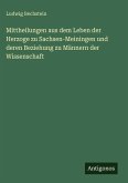 Mittheilungen aus dem Leben der Herzoge zu Sachsen-Meiningen und deren Beziehung zu Männern der Wissenschaft