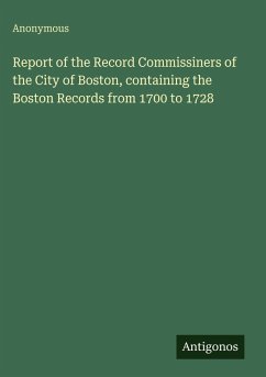 Report of the Record Commissiners of the City of Boston, containing the Boston Records from 1700 to 1728 - Anonymous