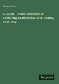 A Report. Record Commisioners Containing Charlestown Land Records, 1638-1802