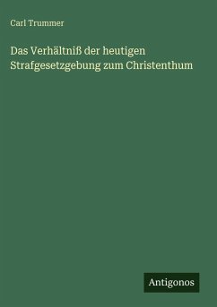 Cover Das Verhältniß der heutigen Strafgesetzgebung zum Christenthum