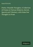Poetry. Wayside Thoughts. A Collection of Poems on Various Subjects, Sacred, Special and Tributary, with Some few Thoughts in Prose